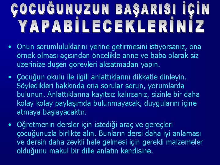  • Onun sorumluluklarını yerine getirmesini istiyorsanız, ona örnek olması açısından öncelikle anne ve
