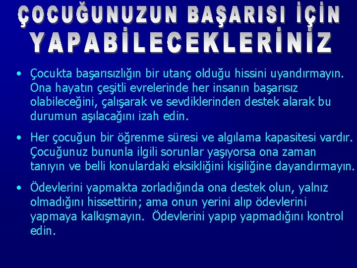  • Çocukta başarısızlığın bir utanç olduğu hissini uyandırmayın. Ona hayatın çeşitli evrelerinde her