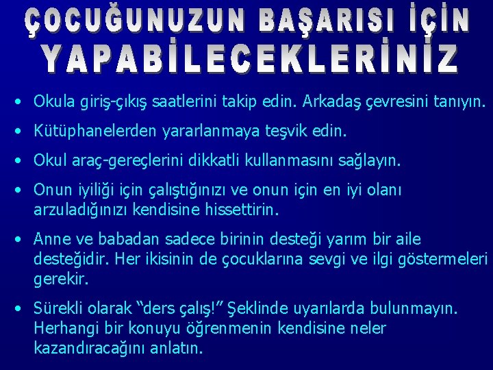  • Okula giriş-çıkış saatlerini takip edin. Arkadaş çevresini tanıyın. • Kütüphanelerden yararlanmaya teşvik