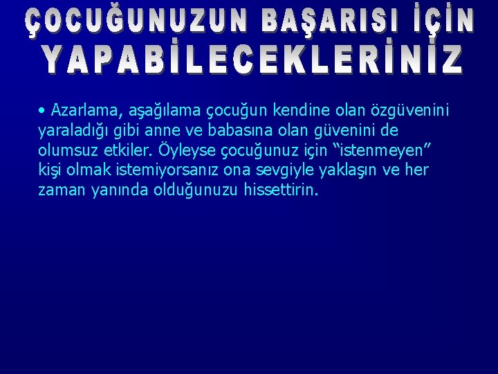  • Azarlama, aşağılama çocuğun kendine olan özgüvenini yaraladığı gibi anne ve babasına olan