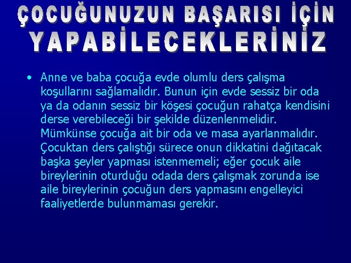  • Anne ve baba çocuğa evde olumlu ders çalışma koşullarını sağlamalıdır. Bunun için