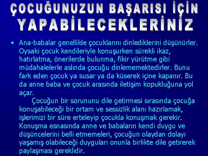  • Ana-babalar genellikle çocuklarını dinlediklerini düşünürler. Oysaki çocuk kendileriyle konuşurken sürekli ikaz, hatırlatma,