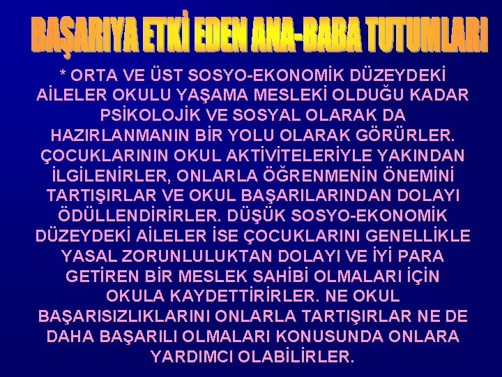 * ORTA VE ÜST SOSYO-EKONOMİK DÜZEYDEKİ AİLELER OKULU YAŞAMA MESLEKİ OLDUĞU KADAR PSİKOLOJİK VE