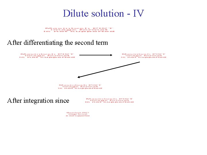 Dilute solution - IV After differentiating the second term After integration since 