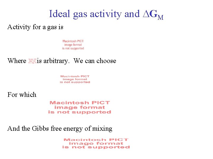 Ideal gas activity and GM Activity for a gas is Where is arbitrary. We