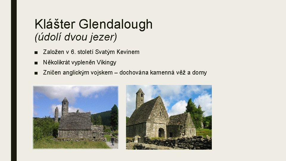 Klášter Glendalough (údolí dvou jezer) ■ Založen v 6. století Svatým Kevinem ■ Několikrát
