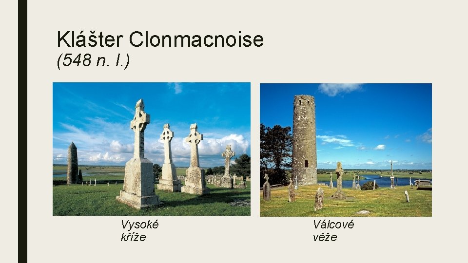 Klášter Clonmacnoise (548 n. l. ) Vysoké kříže Válcové věže 