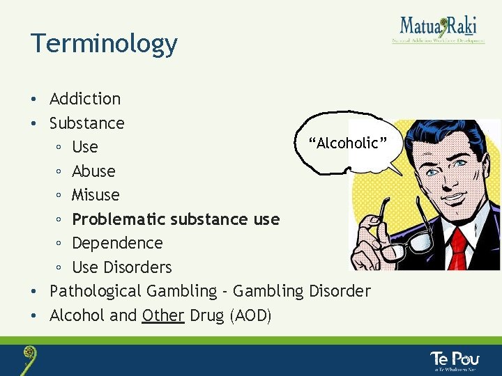 Terminology • Addiction • Substance “Alcoholic” ◦ Use ◦ Abuse ◦ Misuse ◦ Problematic
