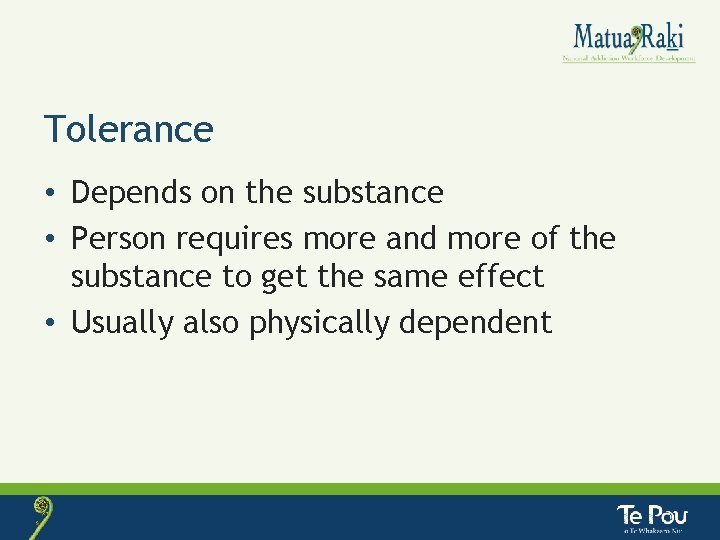 Tolerance • Depends on the substance • Person requires more and more of the