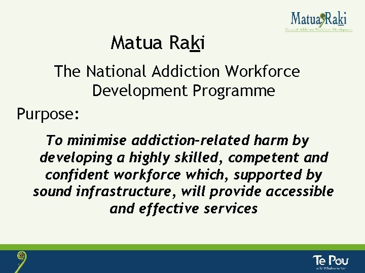 Matua Raki The National Addiction Workforce Development Programme Purpose: To minimise addiction-related harm by