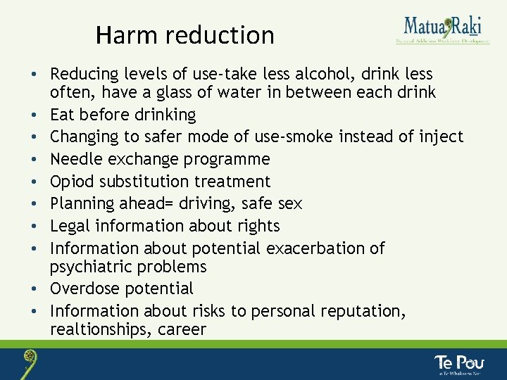 Harm reduction • Reducing levels of use-take less alcohol, drink less often, have a