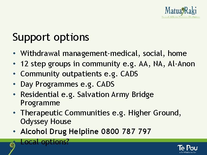 Support options Withdrawal management-medical, social, home 12 step groups in community e. g. AA,