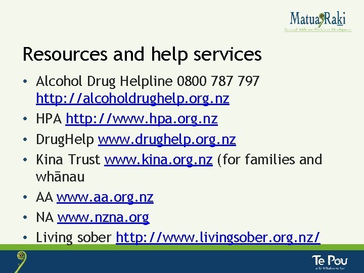 Resources and help services • Alcohol Drug Helpline 0800 787 797 http: //alcoholdrughelp. org.