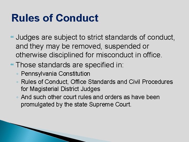 Rules of Conduct Judges are subject to strict standards of conduct, and they may