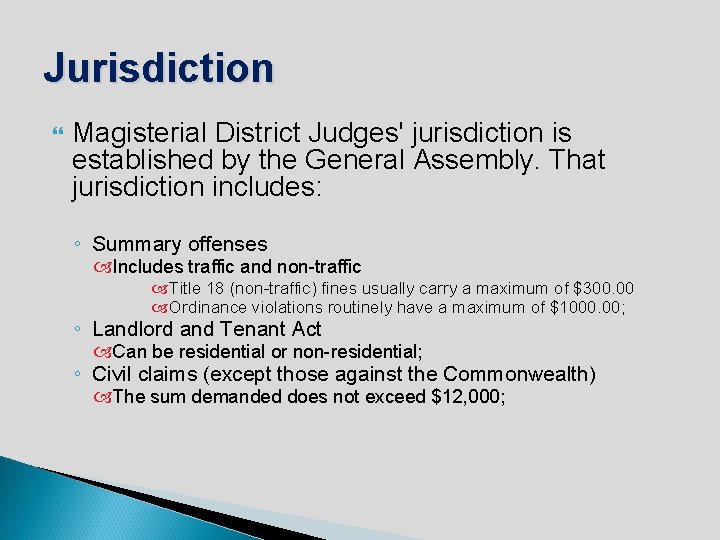 Jurisdiction Magisterial District Judges' jurisdiction is established by the General Assembly. That jurisdiction includes: