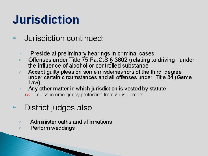 Jurisdiction continued: ◦ ◦ Preside at preliminary hearings in criminal cases Offenses under Title