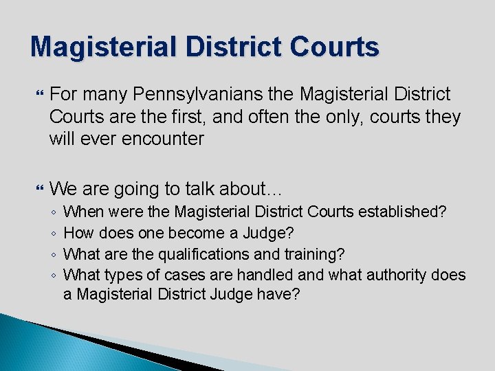 Magisterial District Courts For many Pennsylvanians the Magisterial District Courts are the first, and