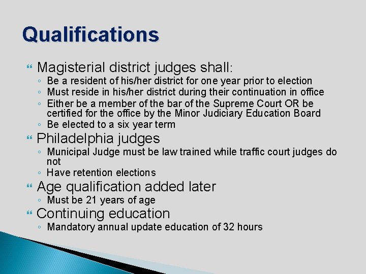Qualifications Magisterial district judges shall: Philadelphia judges Age qualification added later Continuing education ◦