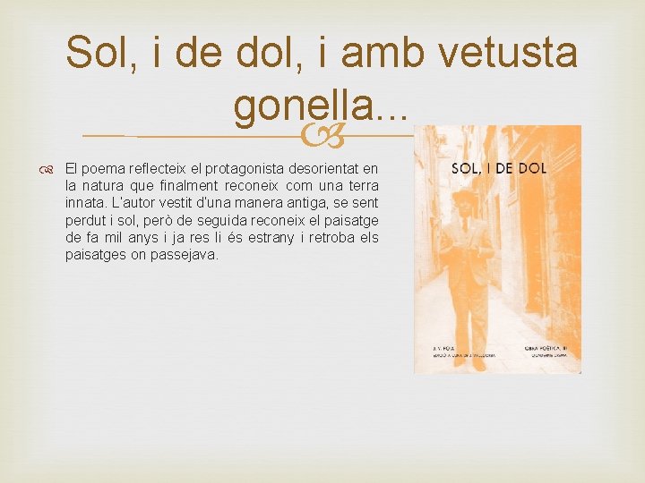 Sol, i de dol, i amb vetusta gonella. . . El poema reflecteix el