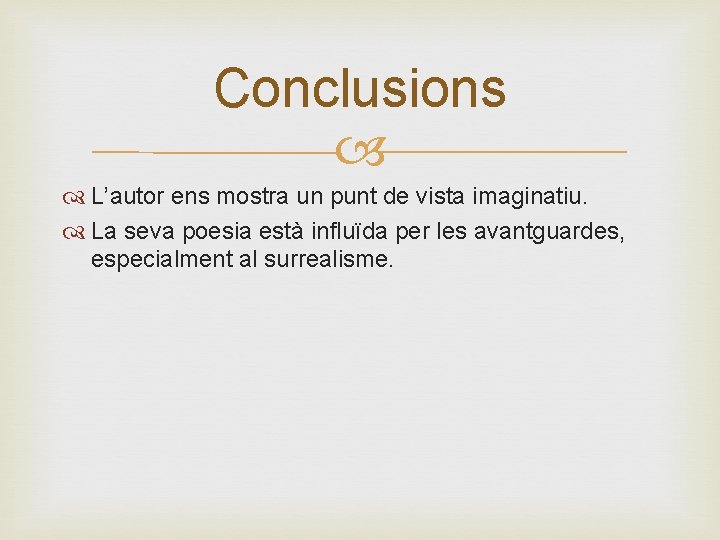 Conclusions L’autor ens mostra un punt de vista imaginatiu. La seva poesia està influïda