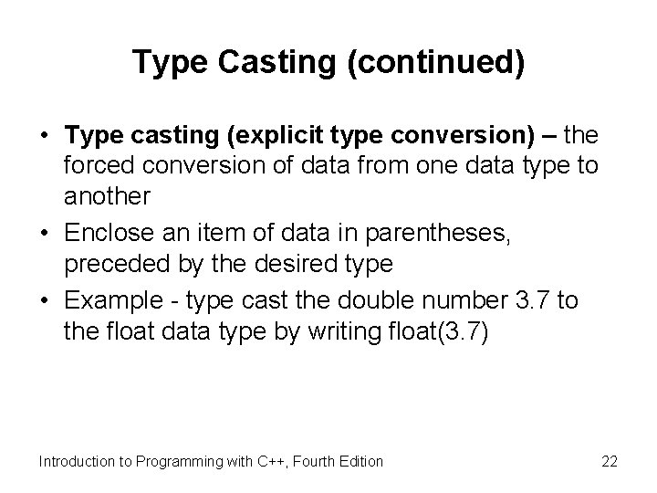 Type Casting (continued) • Type casting (explicit type conversion) – the forced conversion of