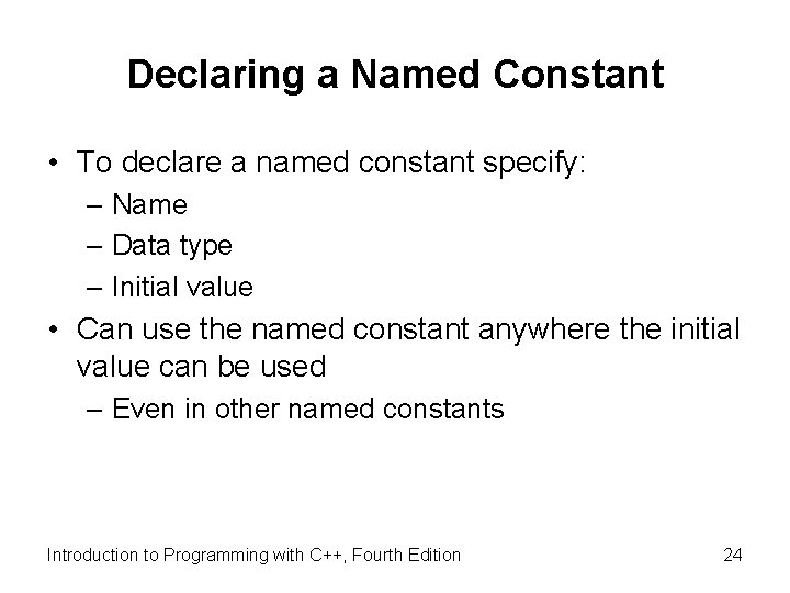 Declaring a Named Constant • To declare a named constant specify: – Name –