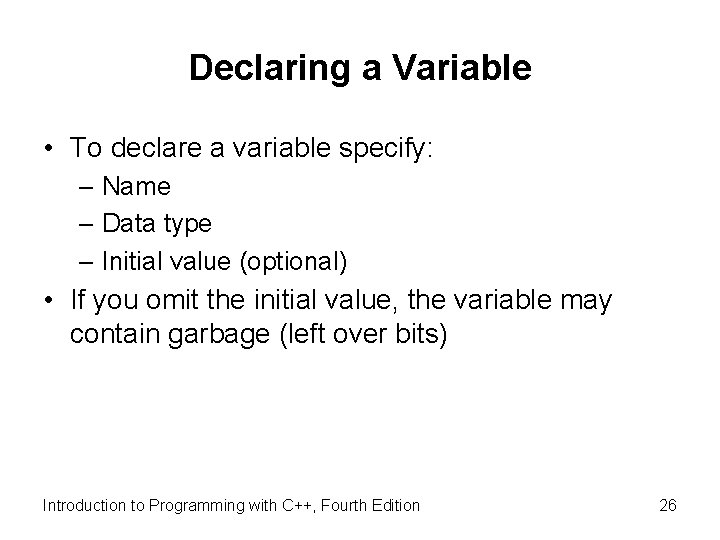 Declaring a Variable • To declare a variable specify: – Name – Data type