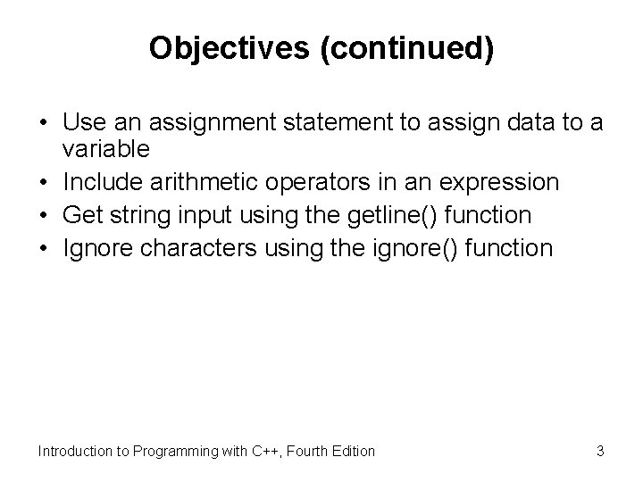 Objectives (continued) • Use an assignment statement to assign data to a variable •