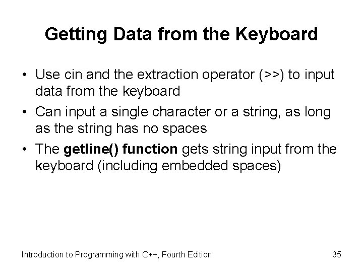 Getting Data from the Keyboard • Use cin and the extraction operator (>>) to Getting Data from the Keyboard • Use cin and the extraction operator (>>) to