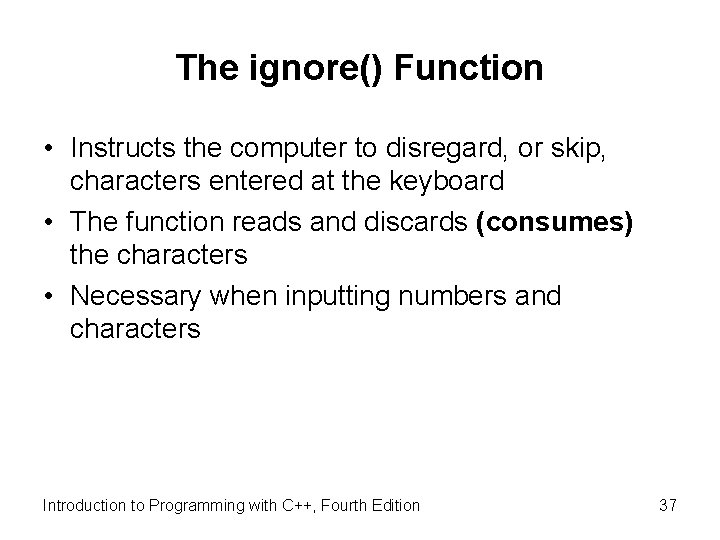 The ignore() Function • Instructs the computer to disregard, or skip, characters entered at