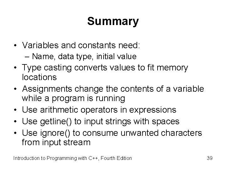 Summary • Variables and constants need: – Name, data type, initial value • Type