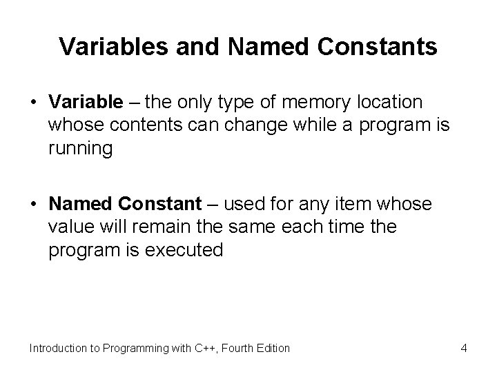 Variables and Named Constants • Variable – the only type of memory location whose