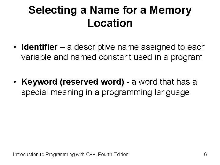 Selecting a Name for a Memory Location • Identifier – a descriptive name assigned