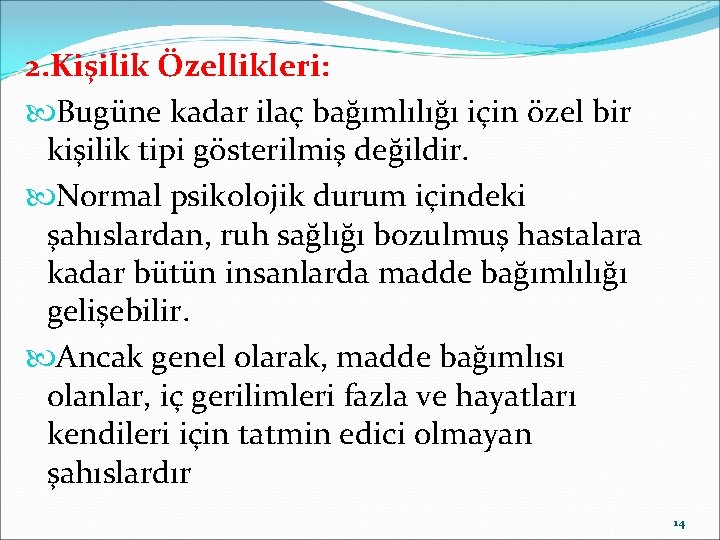 2. Kişilik Özellikleri: Bugüne kadar ilaç bağımlılığı için özel bir kişilik tipi gösterilmiş değildir.