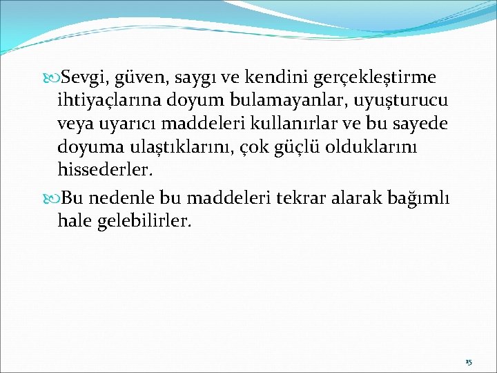  Sevgi, güven, saygı ve kendini gerçekleştirme ihtiyaçlarına doyum bulamayanlar, uyuşturucu veya uyarıcı maddeleri