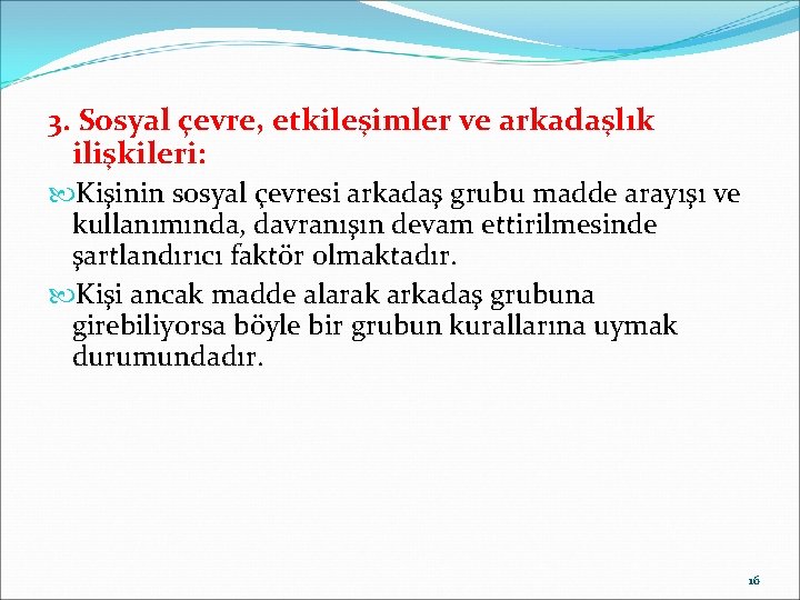 3. Sosyal çevre, etkileşimler ve arkadaşlık ilişkileri: Kişinin sosyal çevresi arkadaş grubu madde arayışı