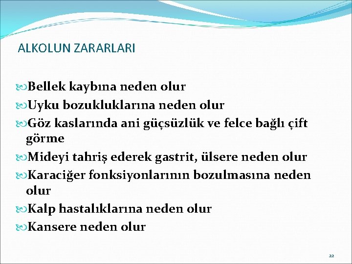 ALKOLUN ZARARLARI Bellek kaybına neden olur Uyku bozukluklarına neden olur Göz kaslarında ani güçsüzlük