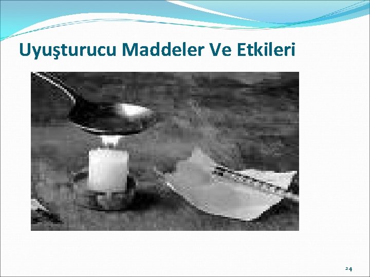 Uyuşturucu Maddeler Ve Etkileri 24 