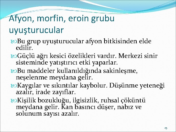 Afyon, morfin, eroin grubu uyuşturucular Bu grup uyuşturucular afyon bitkisinden elde edilir. Güçlü ağrı