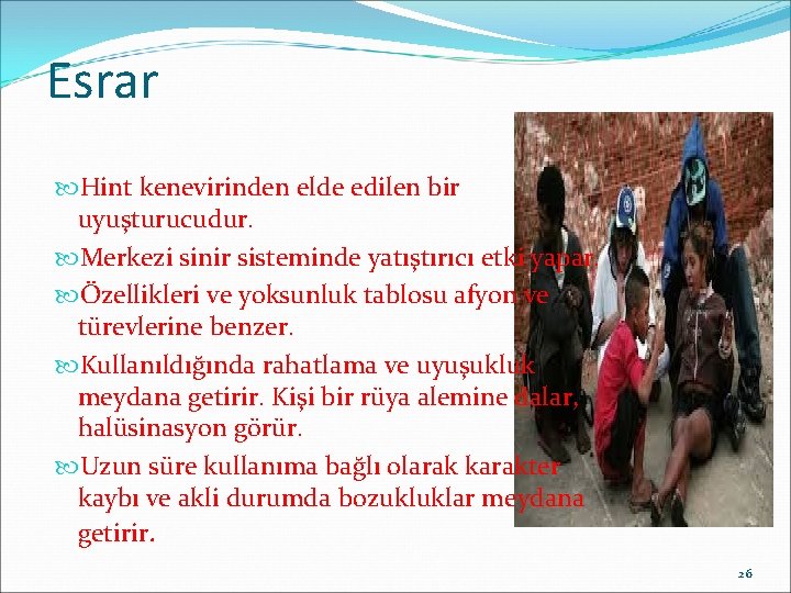 Esrar Hint kenevirinden elde edilen bir uyuşturucudur. Merkezi sinir sisteminde yatıştırıcı etki yapar. Özellikleri