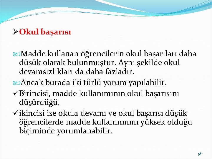 ØOkul başarısı Madde kullanan öğrencilerin okul başarıları daha düşük olarak bulunmuştur. Aynı şekilde okul