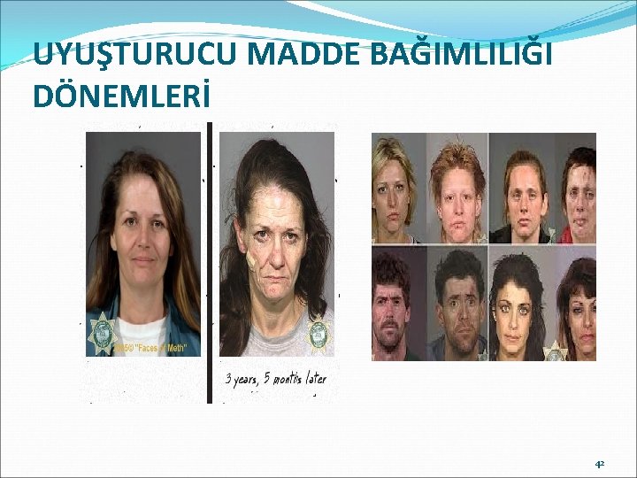 UYUŞTURUCU MADDE BAĞIMLILIĞI DÖNEMLERİ 42 