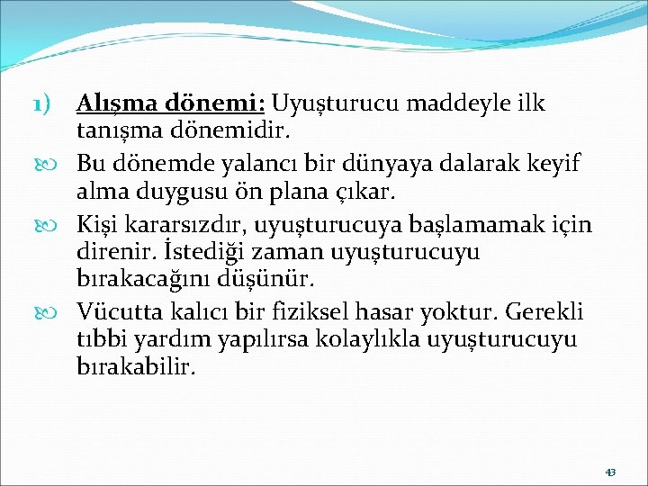 Alışma dönemi: Uyuşturucu maddeyle ilk tanışma dönemidir. Bu dönemde yalancı bir dünyaya dalarak keyif