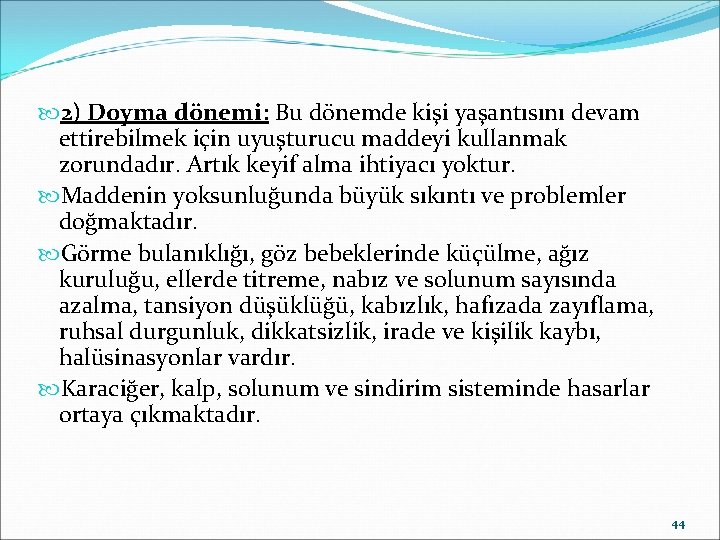  2) Doyma dönemi: Bu dönemde kişi yaşantısını devam ettirebilmek için uyuşturucu maddeyi kullanmak