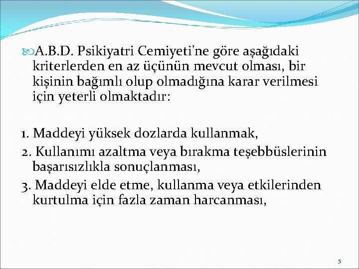  A. B. D. Psikiyatri Cemiyeti'ne göre aşağıdaki kriterlerden en az üçünün mevcut olması,