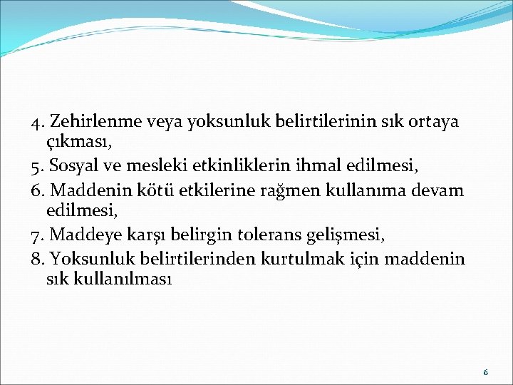 4. Zehirlenme veya yoksunluk belirtilerinin sık ortaya çıkması, 5. Sosyal ve mesleki etkinliklerin ihmal