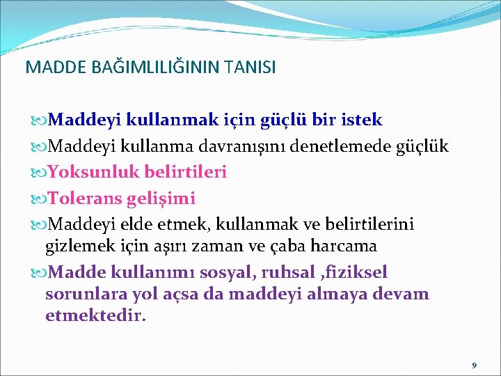 MADDE BAĞIMLILIĞININ TANISI Maddeyi kullanmak için güçlü bir istek Maddeyi kullanma davranışını denetlemede güçlük