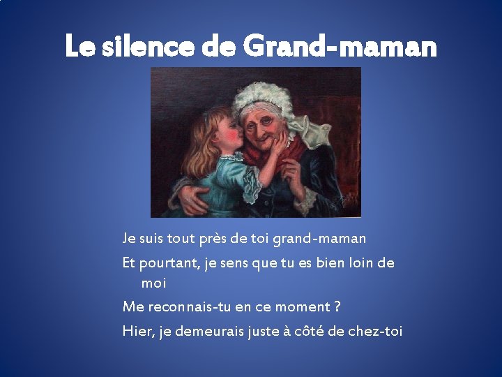 Le silence de Grand-maman Je suis tout près de toi grand-maman Et pourtant, je