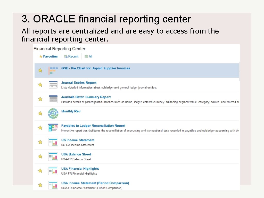 3. ORACLE financial reporting center All reports are centralized and are easy to access