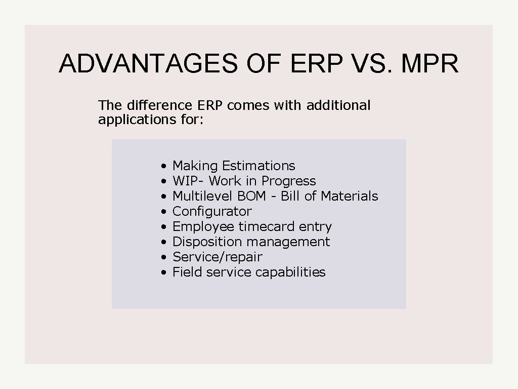 ADVANTAGES OF ERP VS. MPR The difference ERP comes with additional applications for: •